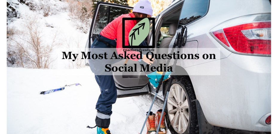 nacforadventure's most asked questions on social media- TIk Tok and INstagram