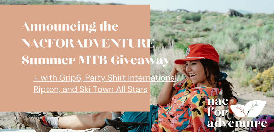 announcing the NACFORADVENTURE summer MTB Giveaway with Grip 6, Party Shirt International, Ripton, Ski Town All Stars